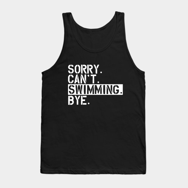 Swimming - Sorry. Can't. Swimming. Bye. w Tank Top by KC Happy Shop